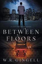 BETWEEN FLOORS (THE CITY BETWEEN) By W R Gingell **BRAND NEW**