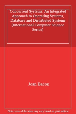 Concurrent Systems: An Integrated Approach to Operating Systems, Database and ,