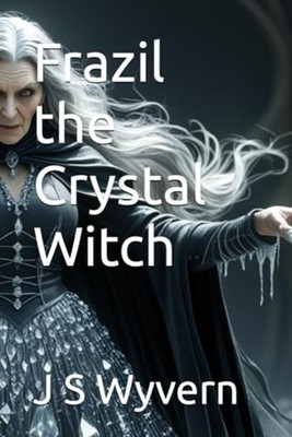 Frazil the Crystal Witch - Paperback NEW J. S. WYVERN 2025-07-24