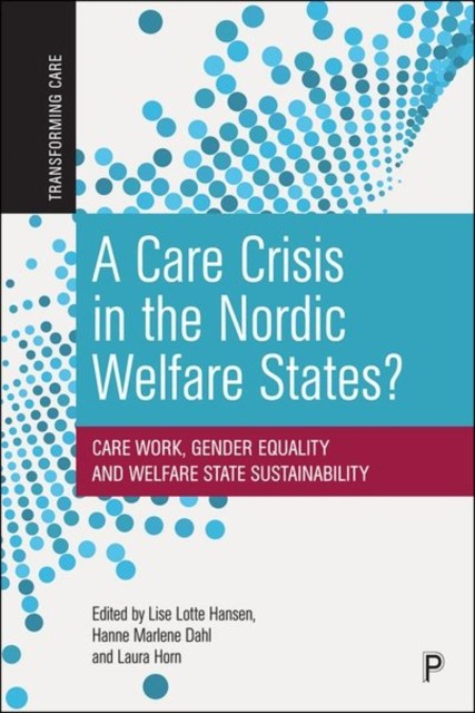A Care Crisis in the Nordic Welfare States by L Hansen HARDBACK 9781447361343