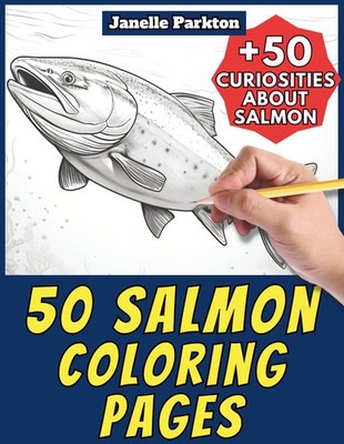 50 Salmon Coloring Pages Book for Kids and Adults: +50 Amazing Facts about Salmo