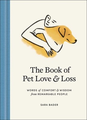 The Book of Pet Love and Loss: Words of Comfort and Wisdom from Remarkable P...