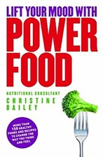Lift Your Mood with Power Food : More Than 150 Healthy Foods and
