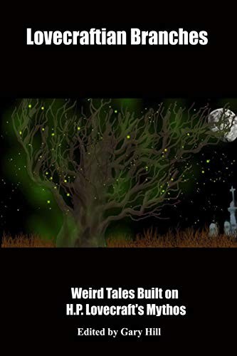 Lovecraftian Branches: Weird Tales Built on H.P. Lovecraft's Mythos. Hill<|