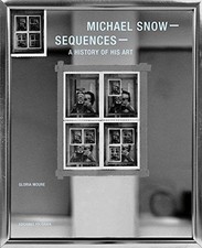 MICHAEL SNOW: SEQUENCES: A HISTORY OF HIS ART By Bruce Jenkins - Hardcover *NEW*