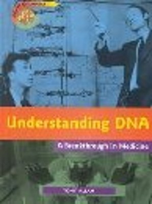 Understanding DNA : A Breakthrough in Science Medicine Tony Allan