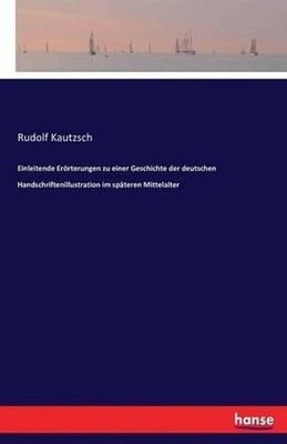 Einleitende Errterungen zu einer Geschichte der deutschen Handschriftenillustrat