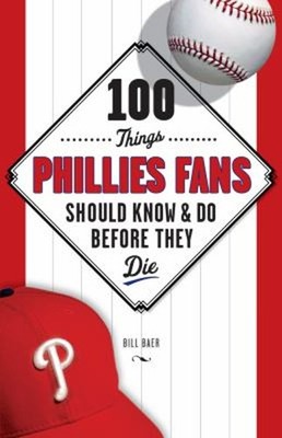 100 Things Phillies Fans Should Know and Do Before They Die Paper