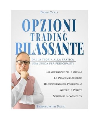 Opzioni Trading Rilassante: Dalla Teoria alla Pratica, Una Guida Completa per Pr