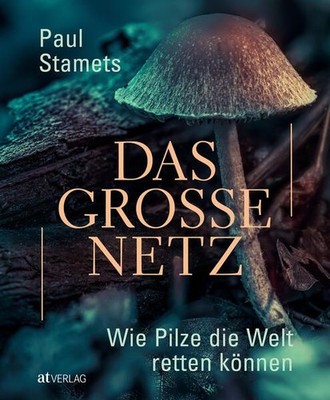 Das grosse Netz - Wie Pilze die Welt retten können Stamets, Paul und Daniela Jan