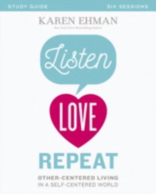 Listen, Love, Repeat: Other-Centered Living in a Self-Centered World (Paperback