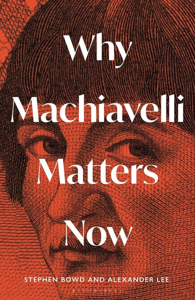 Alexander Lee Why Machiavelli Matters Now-image
