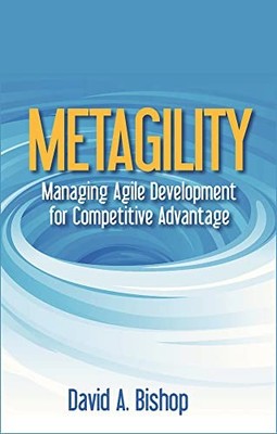 Metagility : Managing Agile Development for Competitive Advantage by David ...