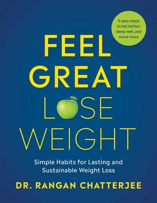 Feel Great, Lose Weight: Simple Habits for Lasting and Sustainable Weight Lo...