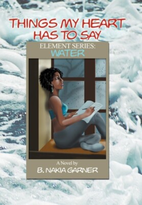 Garner - Things My Heart Has to Say  Element Series  Water - New hardb - X555z