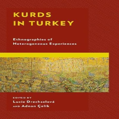 Kurds in Turkey Ethnographies of Heterogeneous Experiences Blooms