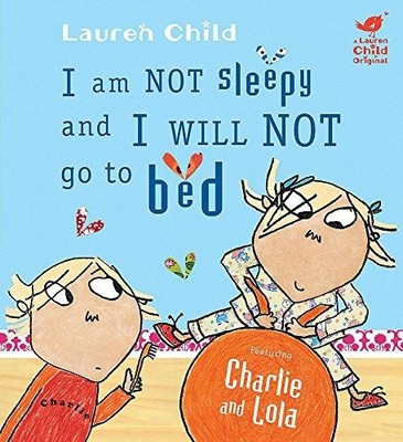 Charlie and Lola: I Am Not Sleepy and I Will Not Go to Bed - Child, Lauren