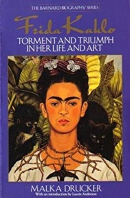 Frida Kahlo : Torment and Triumph in Her Life and Art Paperback M