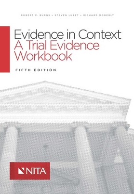 Evidence in Context: A Trial Evidence Workbook Fifth Edition (NITA)