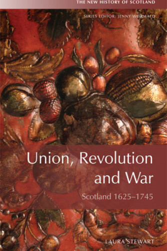 Thumbnail - Union And Revolution: Scotland And Beyond, 1625-1745 (new History Of