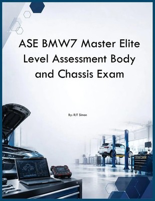 Rjt Simon | ASE BMW7 Master Elite Level Assessment Body and Chassis Exam | Buch