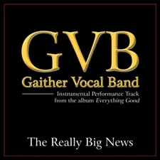 The Really Big News - Gaither Vocal Band - Accompaniment Track
