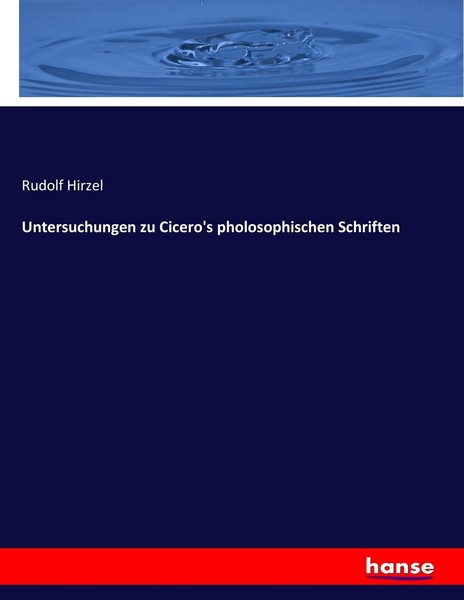 Untersuchungen Zu Cicero's Pholosophischen Schriften Rudolf Hirzel-image