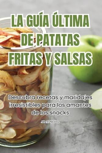 La Guía Última de Patatas Fritas Y Salsas (Tascabile)