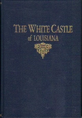 The White Castle Of Louisiana (1986 Reprint of 1903 John P. Morton publicati...