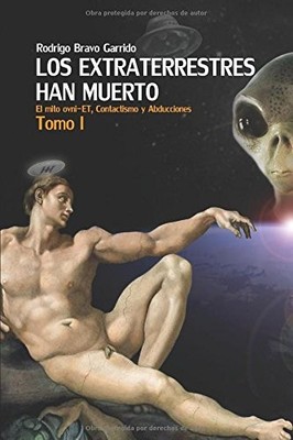 LOS EXTRATERRESTRES HAN MUERTO TOMO I: EL MITO OVNI-ET, By Bravo Rodrigo Andres