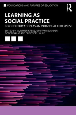 Learning as Social Practice Beyond Education as an Individual Enterprise Buch