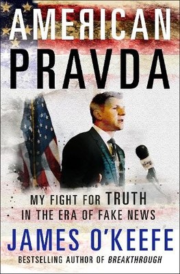 American Pravda: My Fight for Truth ..., O'Keefe, James