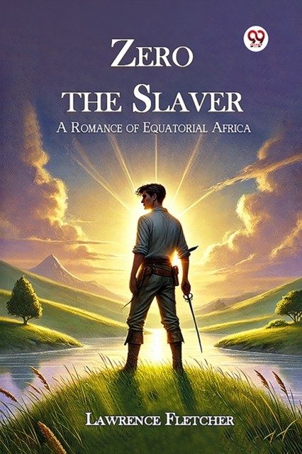 Zero the Slaver a Romance of Equatorial Africa by Lawrence Fletcher
