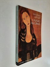 IL FUTURO ALLE SPALLE - HANNAH ARENDT - IL MULINO - 2006