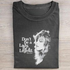 Stevie Nicks T-Shirt Don't Be A Lady Be A Legend Graphic Tee Vintage Retro Shirt