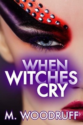 When Witches Cry By M Woodruff - New Copy - 9781541344945