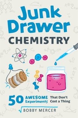 Junk Drawer Chemistry : 50 Awesome Experiments That Don't Cost a