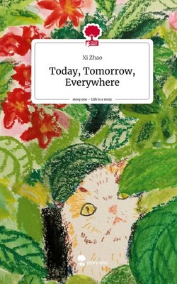 Xi Zhao | Today, Tomorrow, Everywhere. Life is a Story - story.one | Buch (2024)