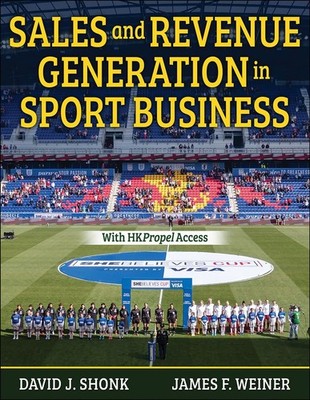 Sales and Revenue Generation in Sport Business by David J. Shonk