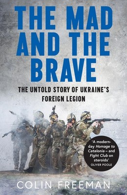 The Mad and the Brave Colin Freeman