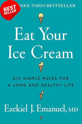Eat Your Ice Cream: Six Simple Rules for a Long and Healthy Life