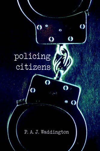 Policing Citizens: Police, Power and the State,P.A.J. Waddington