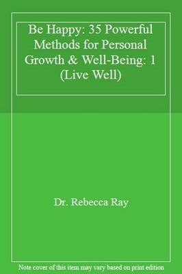 Be Happy: 35 Powerful Methods for Personal Growth & Well-Being: 