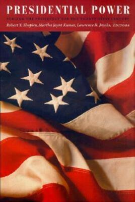 Presidential Power: Forging The Presidency For The Twenty-First Century
