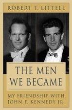 The Men We Became: My Friendship with John F. Kennedy, Jr.