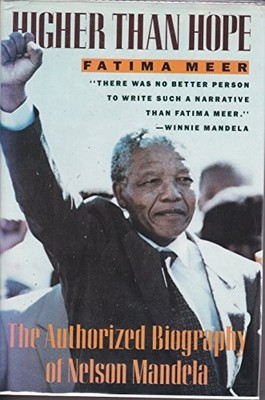 Higher Than Hope: The Authorized Biography of Nelson Mandela by Meer, Fatima