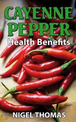 Nigel Thomas Cayenne Pepper Health Benefits (Tascabile)