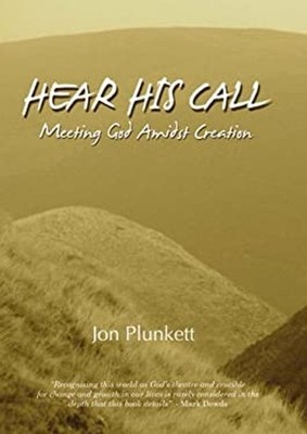 Hear His Call : Meeting God Amidst Creation Paperback Jon Plunket