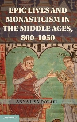 Epic Lives and Monasticism in the Middle Ages, 800-1050, Taylor, Anna Lisa, Very