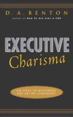 Executive Charisma: Six Steps to Mastering the Art of Leadership (Managem - GOOD